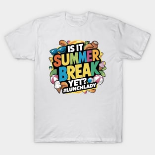 Funny Lunch Lady Is It Summer Break Yet? Last Day Of School T-Shirt